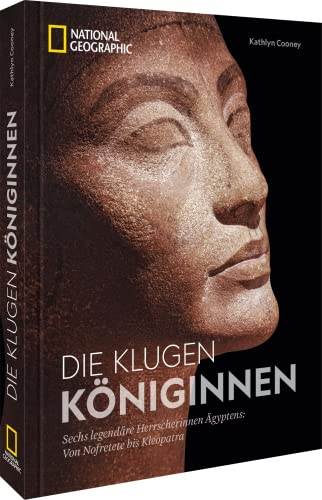 Bildband Geschichte – Die klugen Königinnen: Sechs legendäre Herrscherinnen Ägyptens: von Nofretete bis Kleopatra Bildband Geschichte – Die klugen Königinnen: Sechs legendäre Herrscherinnen Ägyptens: von Nofretete bis Kleopatra von National Geographic Deutschland