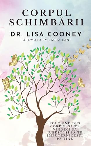 Corpul schimb¿rii: Folosind dus Corpul s¿ te vindeci s¿ iube¿ti ¿i s¿ te împuternice¿ti pe tine însu¿i von Lisa Cooney