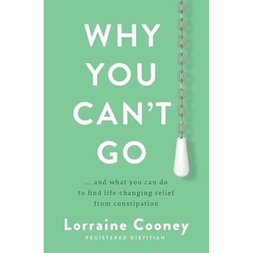 Why You Can't Go: ..and What You Can Do to Find Life-changing Relief from Constipation von Gill Books