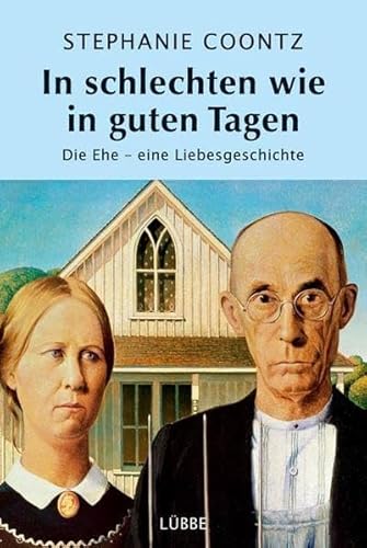 In schlechten wie in guten Tagen: Die Ehe - eine Liebesgeschichte (Lübbe Sachbuch)