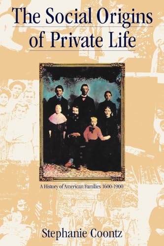 The Social Origins of Private Life: A History of American Families, 1600-1900 (The Haymarket Series)