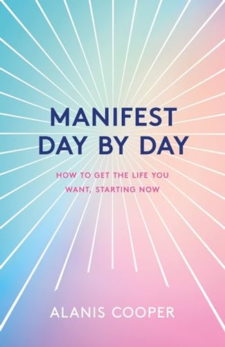 Manifest Day by Day: How to Get the Life You Want, Starting Now
