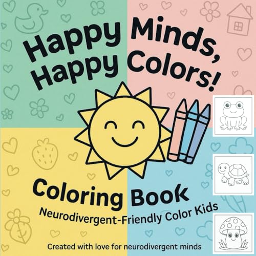 Happy Minds, Happy Colors!: Created for Kids with ADHD, Autism, Dyslexia and Other Beautifully Unique Minds – A Gentle, Happy Coloring Experience von Independently published