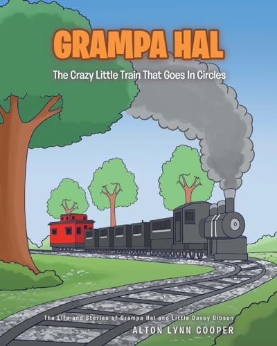 Grampa Hal The Crazy Little Train That Goes In Circles (The Life and Stories of Grampa Hal and Little Davey Gibson) von Christian Faith Publishing