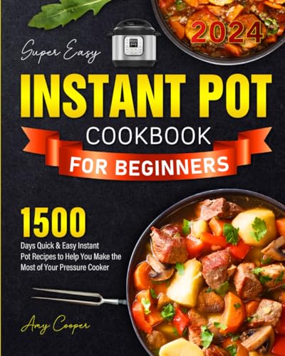 Super Easy Instant Pot Cookbook for Beginners 2024: 1500 Days Quick & Easy Instant Pot Recipes to Help You Make the Most of Your Pressure Cooker von Independently published