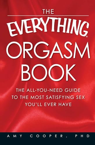 The Everything Orgasm Book: The all-you-need guide to the most satisfying sex you'll ever have von Adams Media Corporation