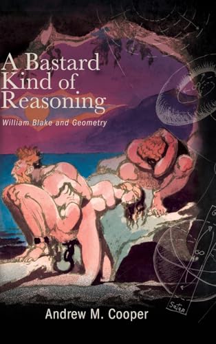 A Bastard Kind of Reasoning: William Blake and Geometry (The SUNY Studies in the Long Nineteenth Century)