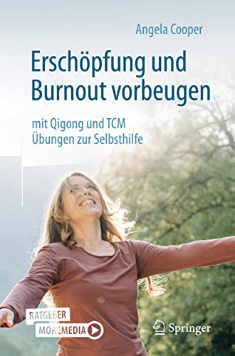 Erschöpfung und Burnout vorbeugen – mit Qigong und TCM: Übungen zur Selbsthilfe von Springer