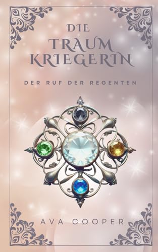 Die Traumkriegerin: Der Ruf der Regenten (Traumkriegerin-Reihe, Band 1)