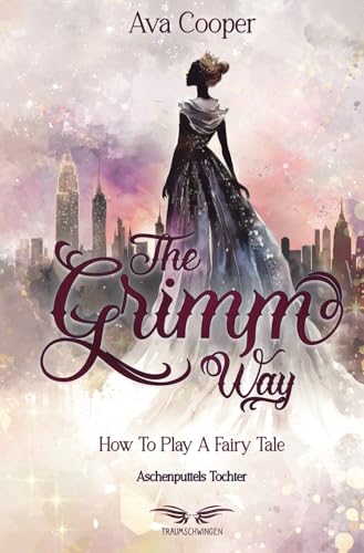 The Grimm Way - How to Play a Fairy Tale: Aschenputtels Tochter The Grimm Way - How to Play a Fairy Tale: Aschenputtels Tochter von Traumschwingen Verlag GbR