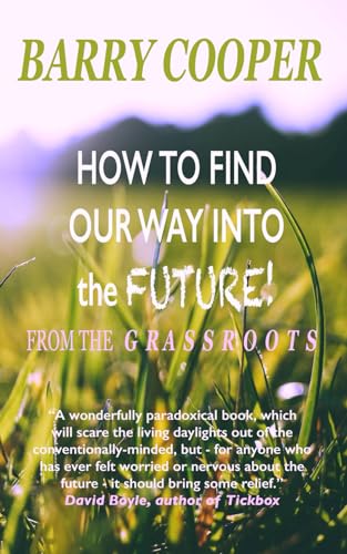 How to Find Our Way Into the Future: from the grassroots