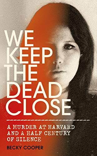 We Keep the Dead Close: A Murder at Harvard and a Half Century of Silence von William Heinemann