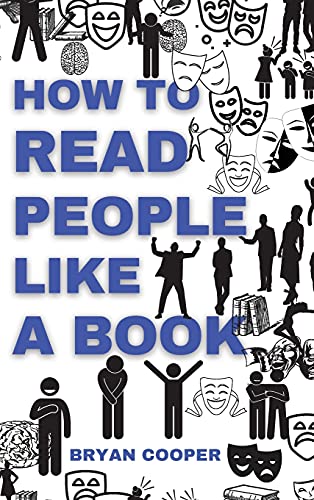 How to Read People Like a Book: A Speed Guide to Reading Human Personality Types by Analyzing Body Language. Secrets and Science of Persuasion to Influence People. von Bryan Cooper