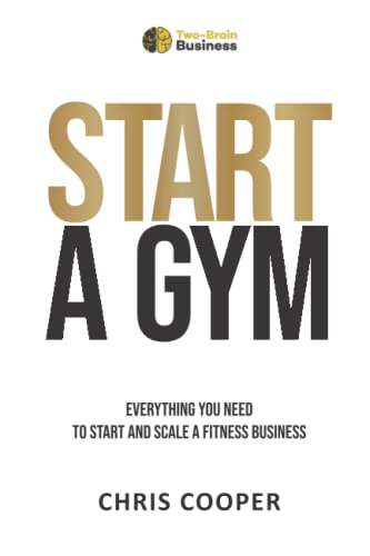 Start A Gym: Everything You Need to Start and Scale a Fitness Business (Grow Your Gym Series, Band 1) von Independently published
