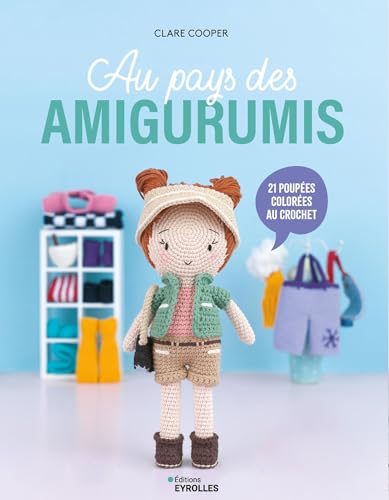 Au pays des amigurumis: 21 créations colorées au crochet von EYROLLES