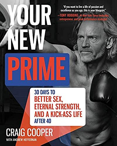Your New Prime: 30 Days to Better Sex, Eternal Strength, and a Kick-Ass Life After 40
