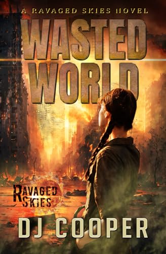 Wasted World: A Ravaged Skies Novel of Survival (Skies Afire, Band 1) von Angry Eagle Publishing