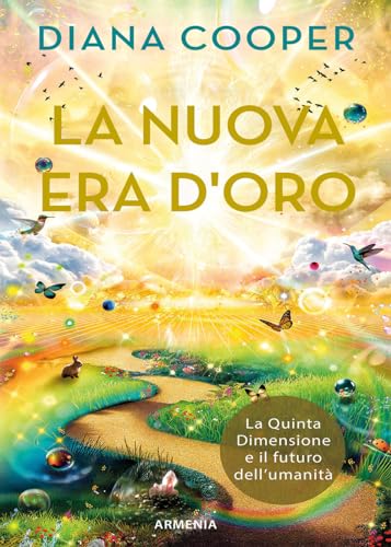 La nuova era d'oro. La Quinta Dimensione e il futuro dell'umanità (La via positiva) von Armenia