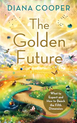 The Golden Future: What to Expect and How to Reach the Fifth Dimension von Hay House