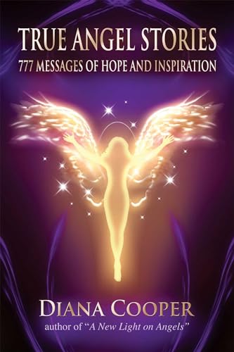 True Angel Stories: 777 Messages of Hope and Inspiration