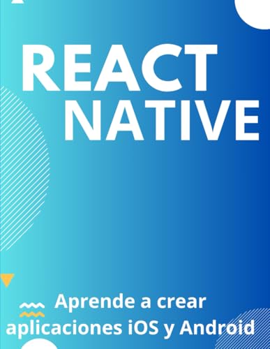React Native: la guía completa para el desarrollo de aplicaciones móviles: Aprende a crear aplicaciones iOS y Android von Independently published