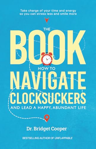 The Book: How to Navigate Clocksuckers and Lead a Happy, Abundant Life von Dr. Bridget Cooper