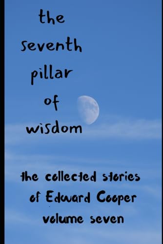 the seventh pillar of wisdom: the collected stories of Edward Cooper, volume seven von Independently published