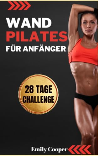 Wand Pilates für Anfänger: Die besten Übungen zur Straffung von Beinen, Gesäß und Bauch in 28 Tagen | Ideal für Frauen von Independently published