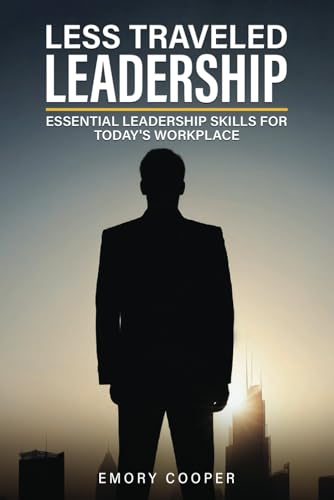 Less Traveled Leadership: Essential Leadership Skills for Today's Workplace von Staten House