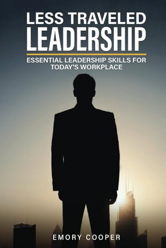 Less Traveled Leadership: Essential Leadership Skills for Today's Workplace von Staten House