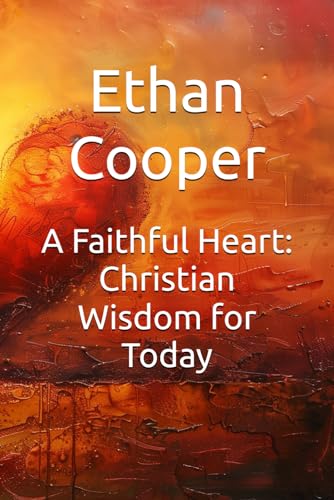 A Faithful Heart: Christian Wisdom for Today von Independently published
