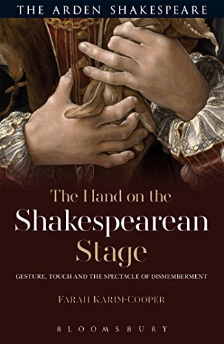 The Hand on the Shakespearean Stage: Gesture, Touch and the Spectacle of Dismemberment (Arden Shakespeare) von Bloomsbury
