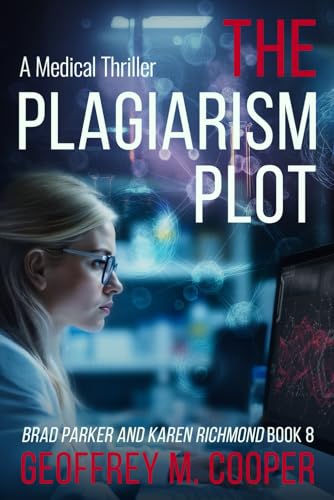 The Plagiarism Plot: A Medical Thriller (Brad Parker and Karen Richmond Medical Thrillers) von Geoffrey M Cooper