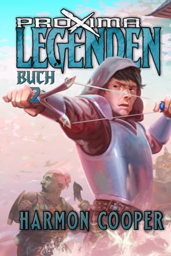 Proxima Legenden 2: Ein LitRPG-Abenteuer