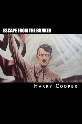 Escape from the bunker: Hitler's Escape from Berlin (Hitler Escape Trilogy, Band 1)