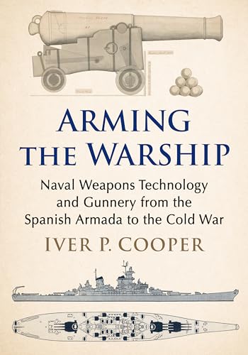 Arming the Warship: Naval Weapons Technology and Gunnery from the Spanish Armada to the Cold War von McFarland