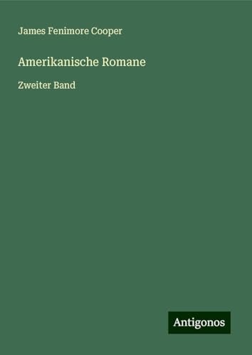 Amerikanische Romane: Zweiter Band Amerikanische Romane: Zweiter Band von Antigonos Verlag