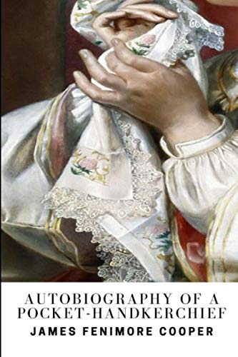 Autobiography of a Pocket-Handkerchief Autobiography of a Pocket-Handkerchief von Independently published