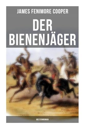 Der Bienenjäger (Westernroman): Abenteuerroman - Klassiker der Jugendliteratur von Musaicum Books