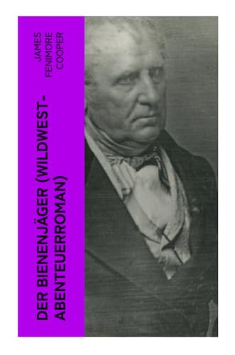 Der Bienenjäger (Wildwest-Abenteuerroman): Spannender Abenteuerroman - Klassiker der Jugendliteratur