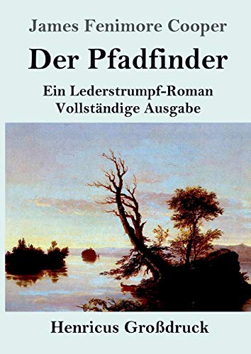 Der Pfadfinder (Großdruck): oder Das Binnenmeer Ein Lederstrumpf-Roman Vollständige Ausgabe von Henricus