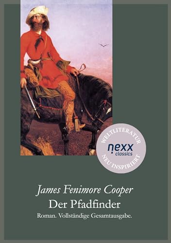 Der Pfadfinder: nexx ¿ WELTLITERATUR NEU INSPIRIERT (Die Lederstrumpf-Romane)