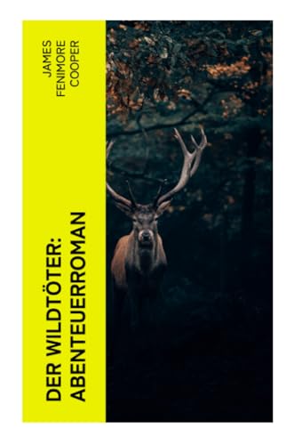 Der Wildtöter: Abenteuerroman Der Wildtöter: Abenteuerroman