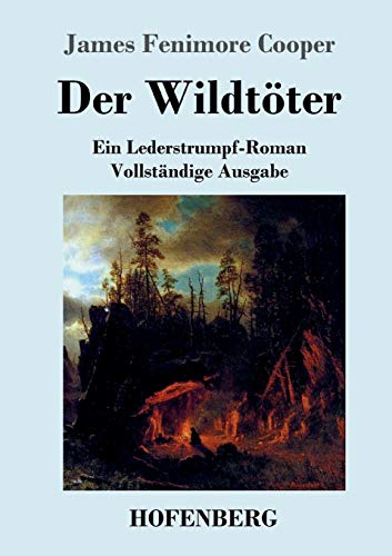 Der Wildtöter: Ein Lederstrumpf-Roman Vollständige Ausgabe von Hofenberg