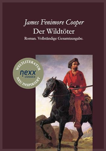 Der Wildtöter: Roman. Vollständige Gesamtausgabe. nexx classics – WELTLITERATUR NEU INSPIRIERT: Roman. Vollständige Gesamtausgabe. nexx ¿ WELTLITERATUR NEU INSPIRIERT (Die Lederstrumpf-Romane)