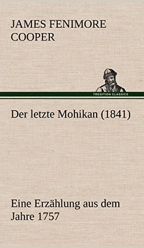 Der letzte Mohikan (1841): Eine Erzählung aus dem Jahre 1757.