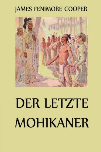 Der letzte Mohikaner: Mit über 40 Illustrationen Der letzte Mohikaner: Mit über 40 Illustrationen von Jazzybee Verlag