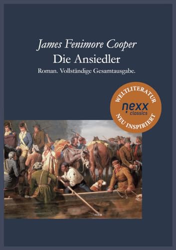 Die Ansiedler: Roman. Vollständige Gesamtausgabe. nexx classics - WELTLITERATUR NEU INSPIRIERT (Die Lederstrumpf-Romane) Die Ansiedler: Roman. Vollständige Gesamtausgabe. nexx classics - WELTLITERATUR NEU INSPIRIERT (Die Lederstrumpf-Romane) von nexx verlag gmbh