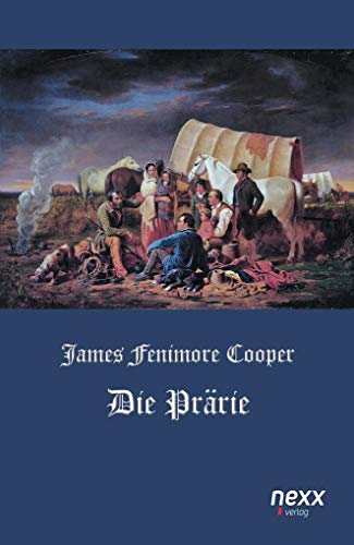 Die Prärie: nexx ¿ WELTLITERATUR NEU INSPIRIERT (nexx classics – WELTLITERATUR NEU INSPIRIERT) Die Prärie: nexx ¿ WELTLITERATUR NEU INSPIRIERT (nexx classics – WELTLITERATUR NEU INSPIRIERT)