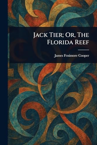 Jack Tier; Or, The Florida Reef Jack Tier; Or, The Florida Reef von Anson Street Press